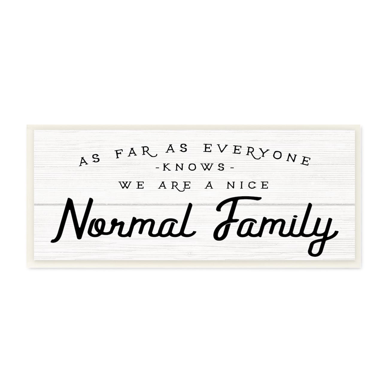 Stupell Industries Nice Normal Family Phrase Funny Motivational Phrase,7" x 17"